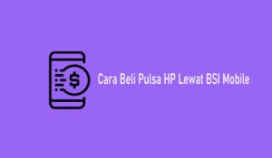 Cara Beli Pulsa di BSI Mobile, Limit dan Biaya Admin 2022