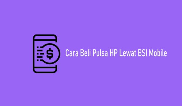 Cara Beli Pulsa di BSI Mobile, Limit dan Biaya Admin 2022